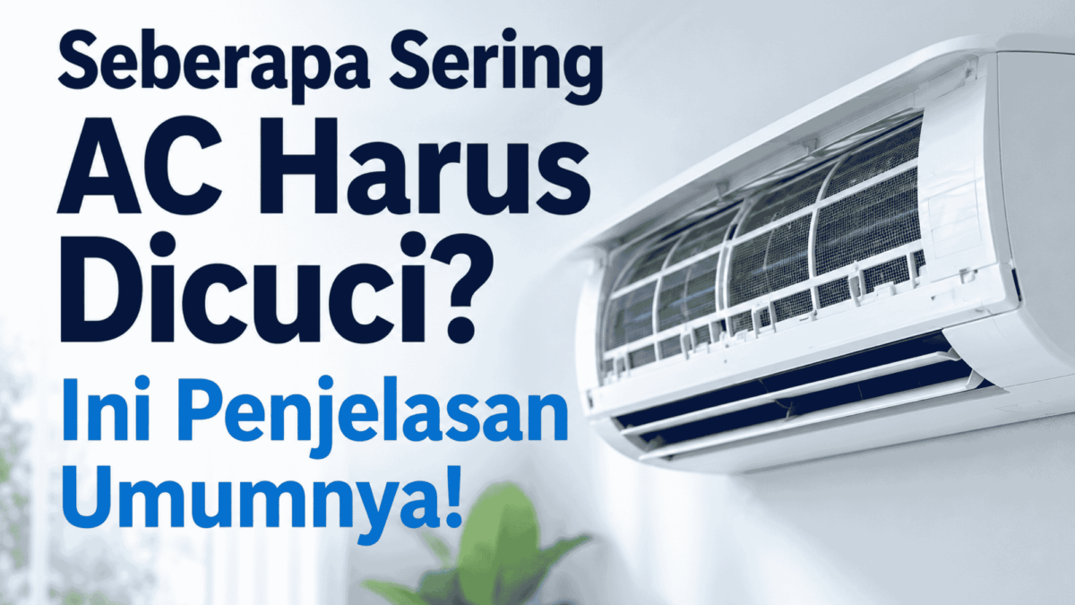 Seberapa sering AC harus dicuci? Ini penjelasan umumnya!