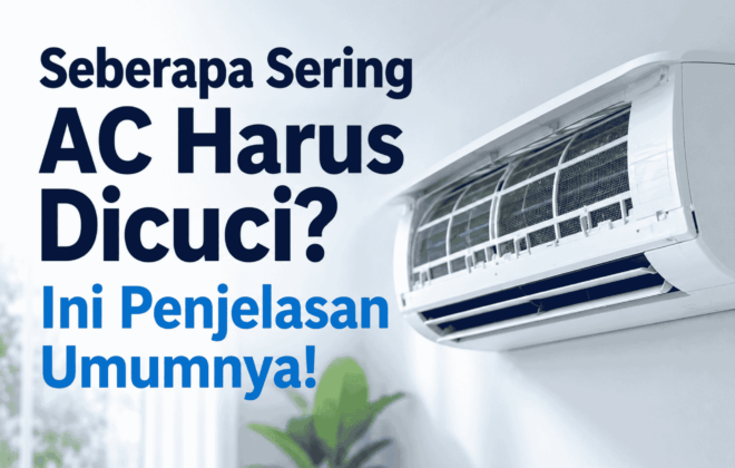 Seberapa sering AC harus dicuci? Ini penjelasan umumnya!