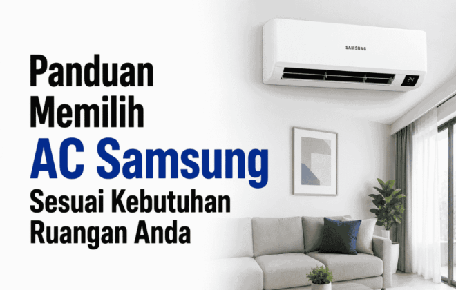 Inilah panduan memilih AC Samsung sesuai kebutuhan ruangan Anda!